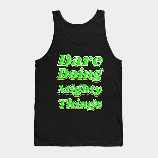 Dare doing mighty things in green text with some gold, black and white Tank Top by Blue Butterfly Designs 